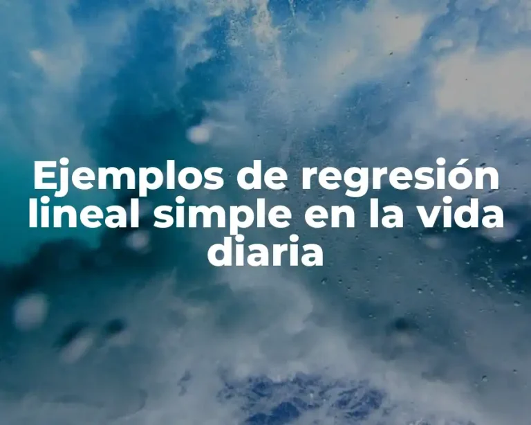Ejemplos de regresión lineal simple en la vida diaria