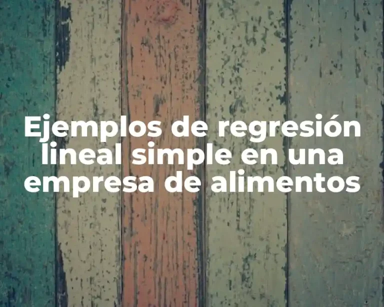 Ejemplos de regresión lineal simple en una empresa de alimentos
