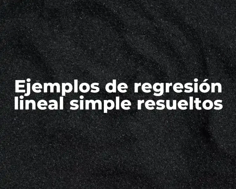 Ejemplos de regresión lineal simple resueltos