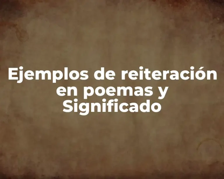 Ejemplos de reiteración en poemas y Significado