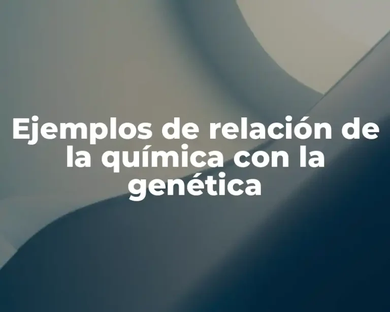 Ejemplos de relación de la química con la genética