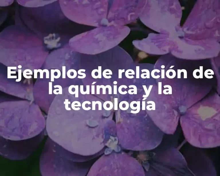 Ejemplos de relación de la química y la tecnología