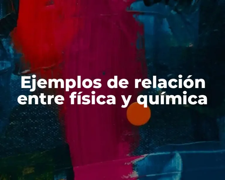 Ejemplos de relación entre física y química