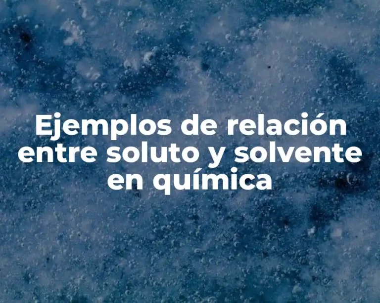 Ejemplos de relación entre soluto y solvente en química