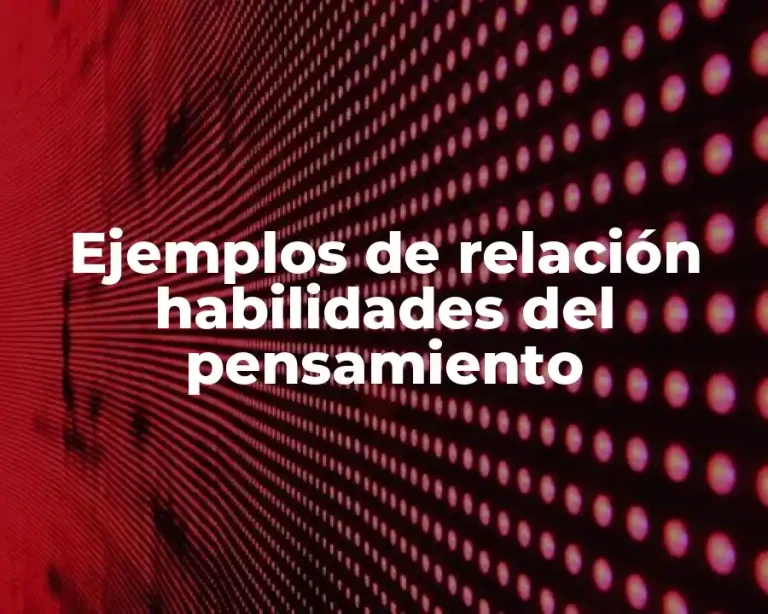 Ejemplos de relación habilidades del pensamiento