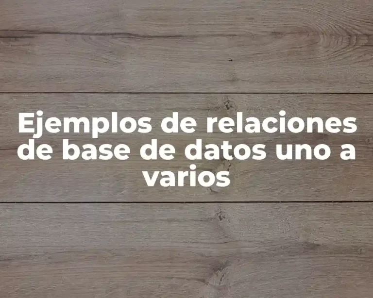 Ejemplos de relaciones de base de datos uno a varios
