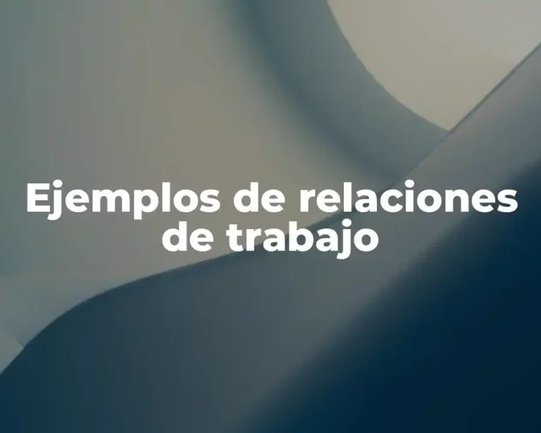 Ejemplos de relaciones de trabajo