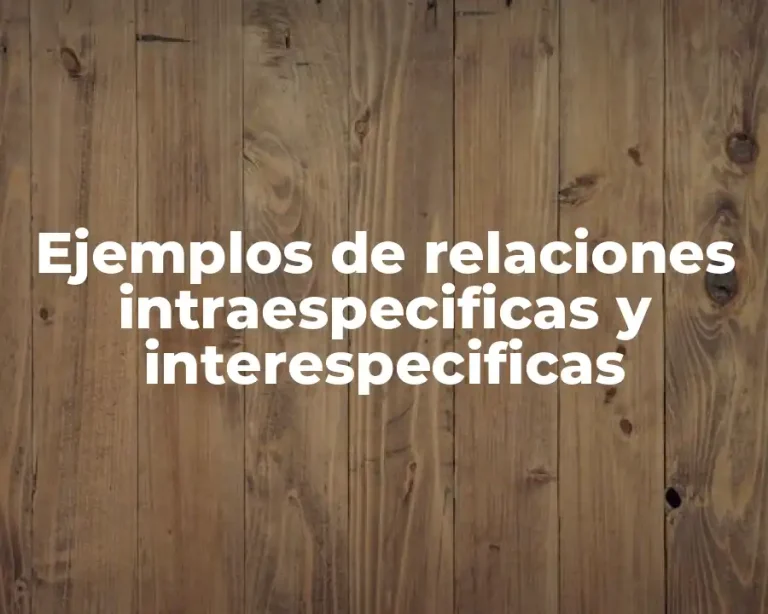 Ejemplos de relaciones intraespecificas y interespecificas