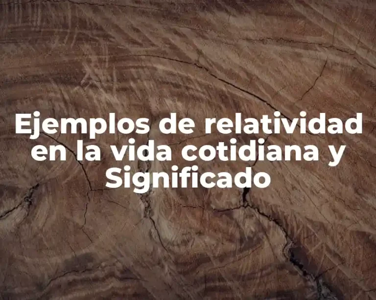 Ejemplos de relatividad en la vida cotidiana y Significado