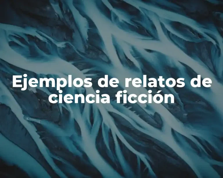 Ejemplos de relatos de ciencia ficción