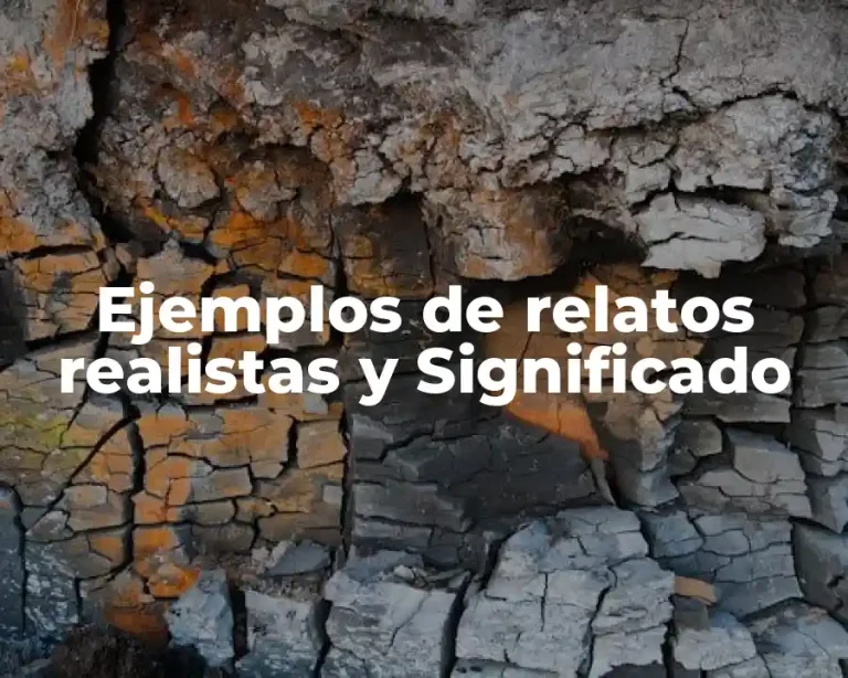 Ejemplos de relatos realistas y Significado