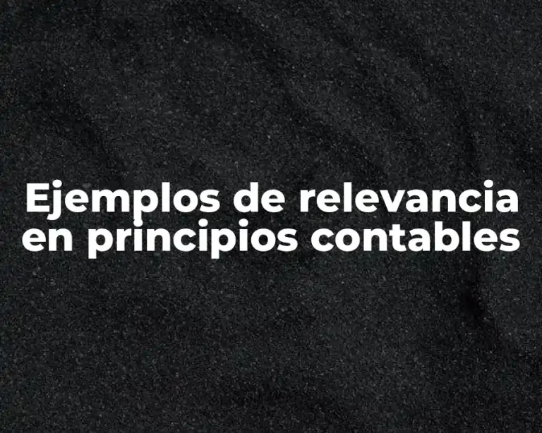 Ejemplos de relevancia en principios contables
