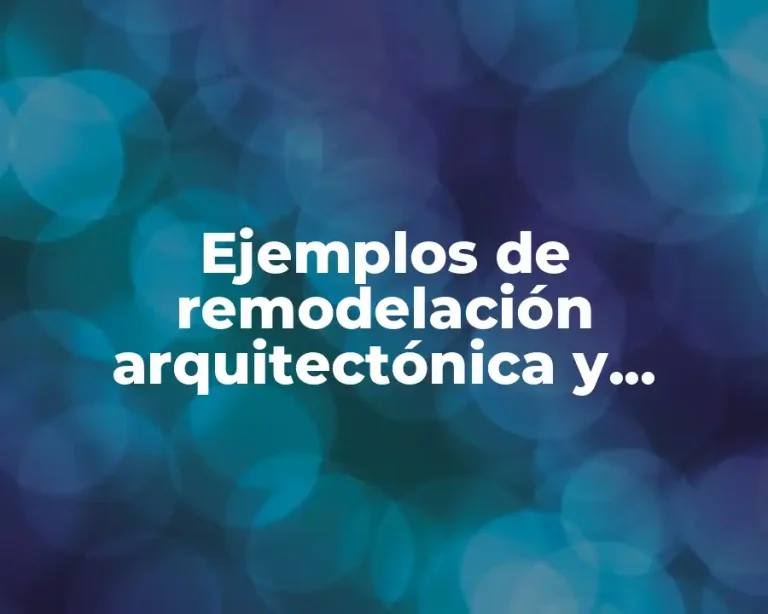Ejemplos de remodelación arquitectónica y Significado