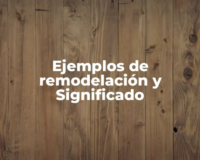 Ejemplos de remodelación y Significado