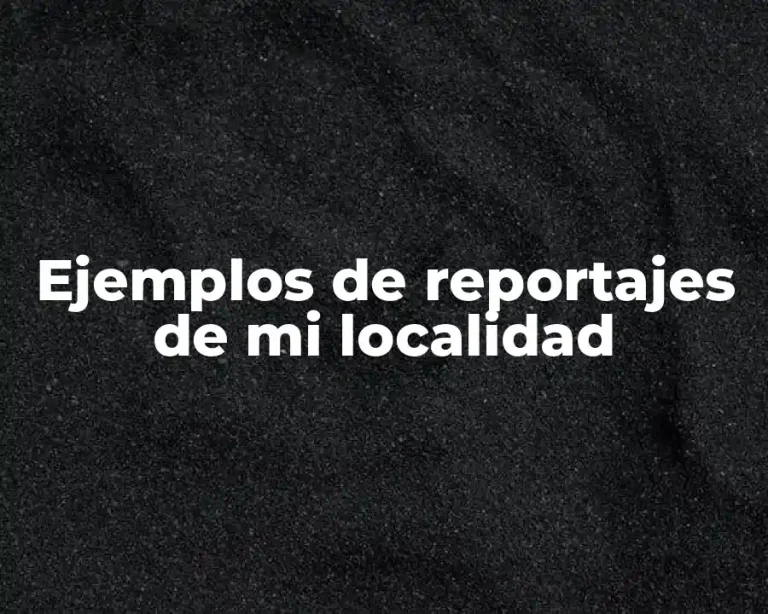 Ejemplos de reportajes de mi localidad