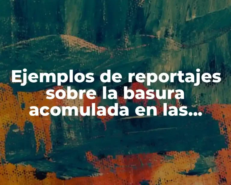 Ejemplos de reportajes sobre la basura acomulada en las esquinas