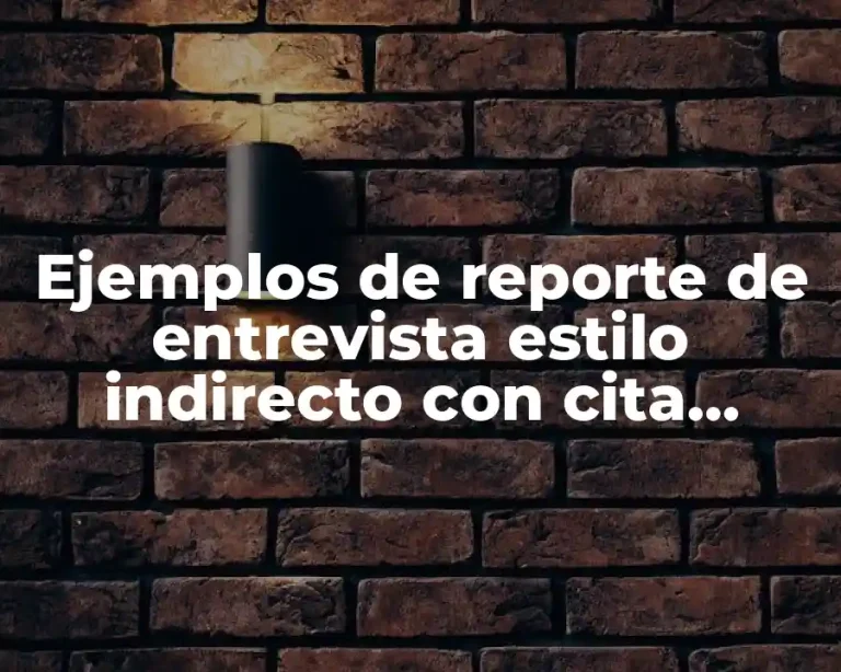 Ejemplos de reporte de entrevista estilo indirecto con cita textual y Significado