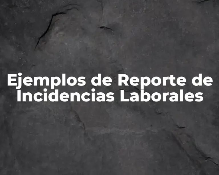 Ejemplos de Reporte de Incidencias Laborales