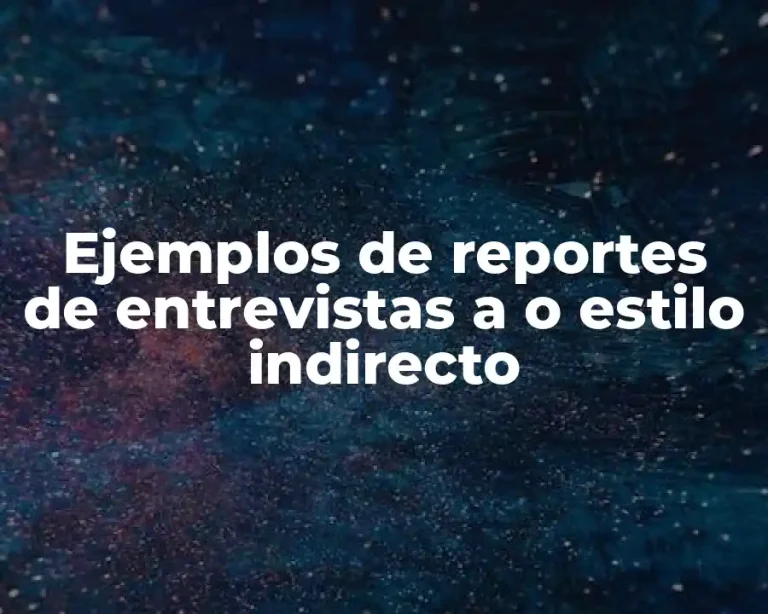 Ejemplos de reportes de entrevistas a o estilo indirecto