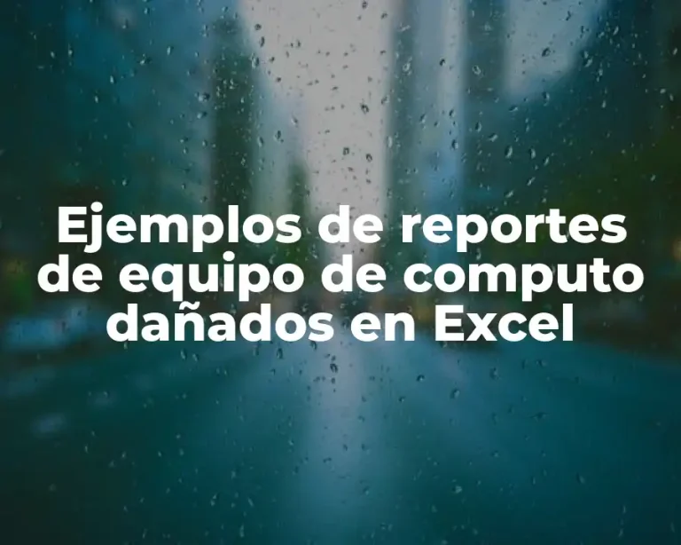 Ejemplos de reportes de equipo de computo dañados en Excel