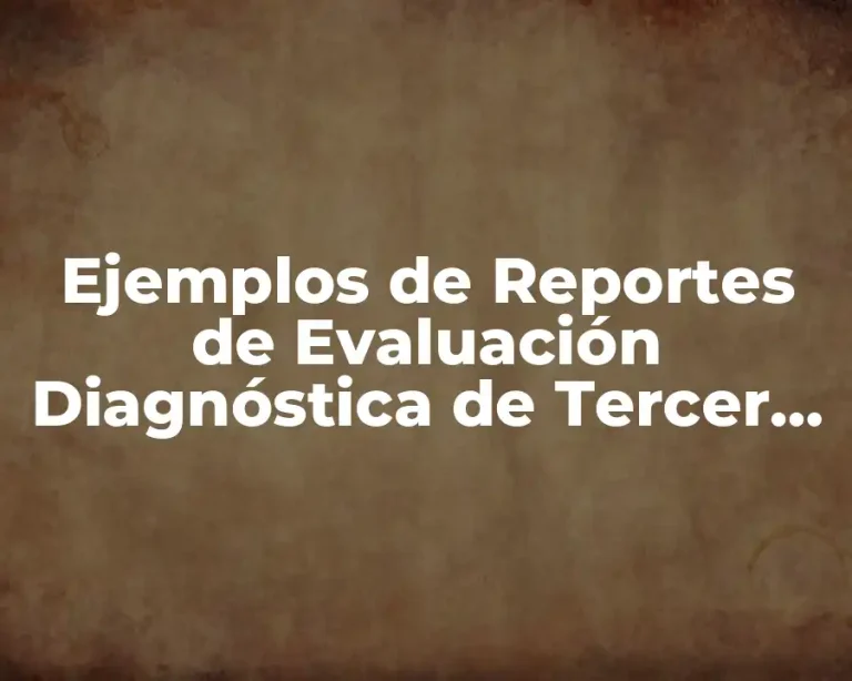 Ejemplos de Reportes de Evaluación Diagnóstica de Tercer Grado de