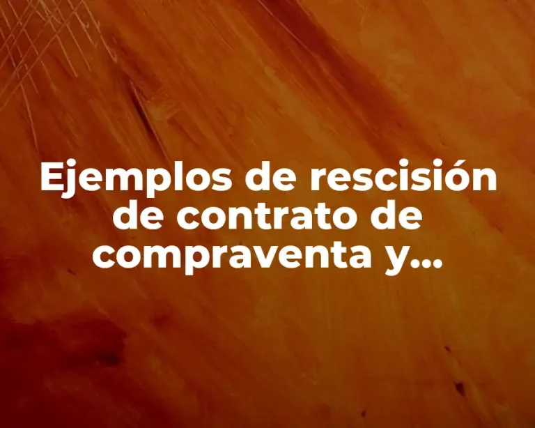 Ejemplos de rescisión de contrato de compraventa y Significado