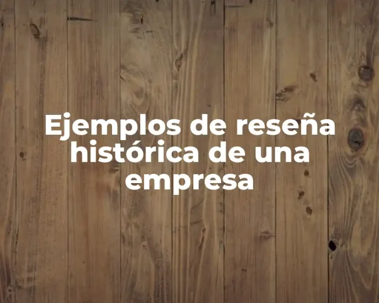 Ejemplos de reseña histórica de una empresa