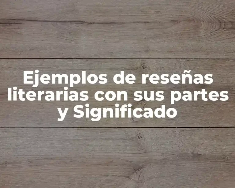 Ejemplos de reseñas literarias con sus partes y Significado