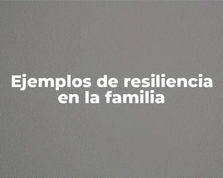 Ejemplos de resiliencia en la familia
