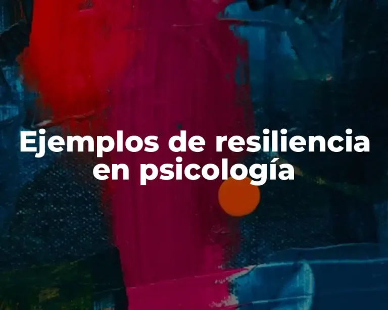 Ejemplos de resiliencia en psicología