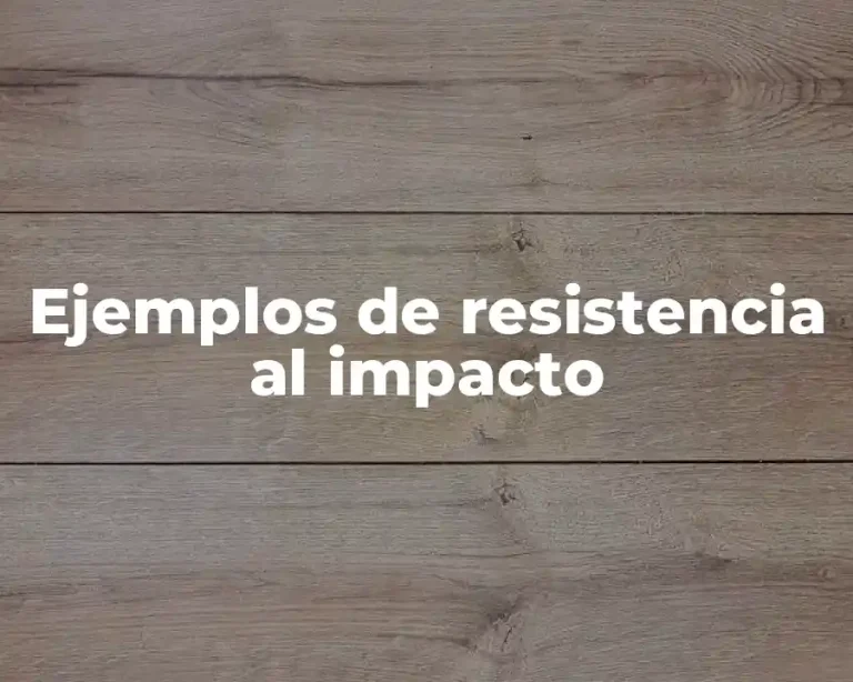 Ejemplos de resistencia al impacto