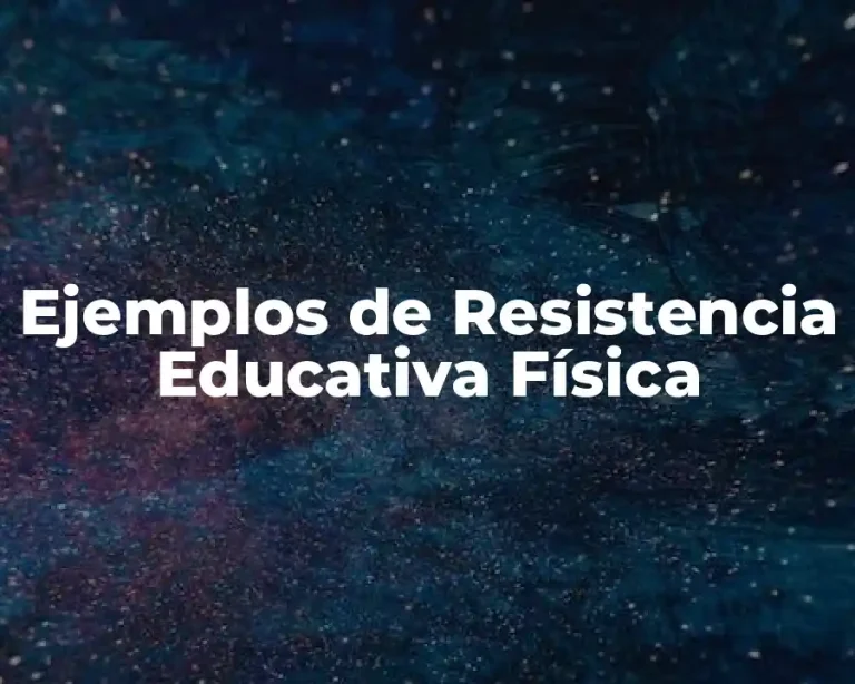 Ejemplos de Resistencia Educativa Física