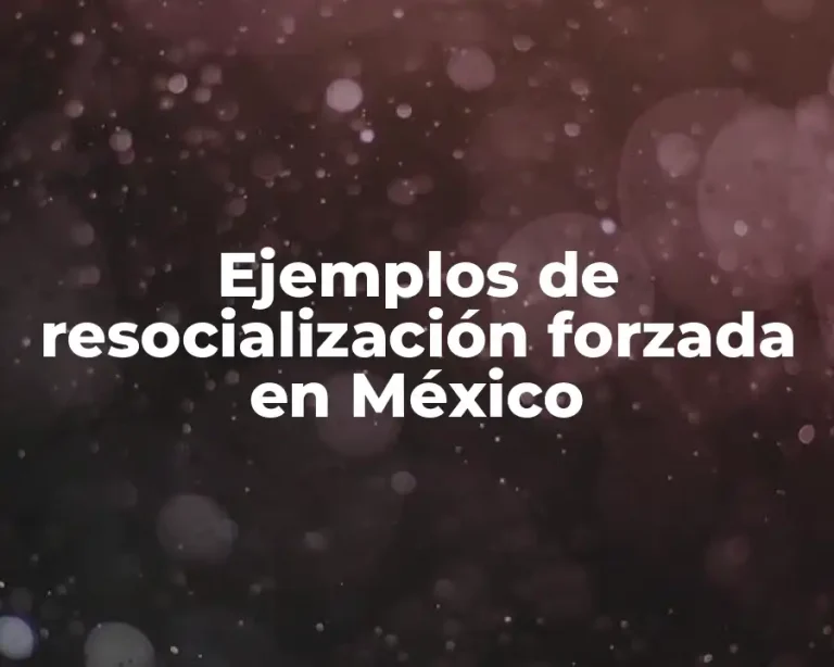 Ejemplos de resocialización forzada en México