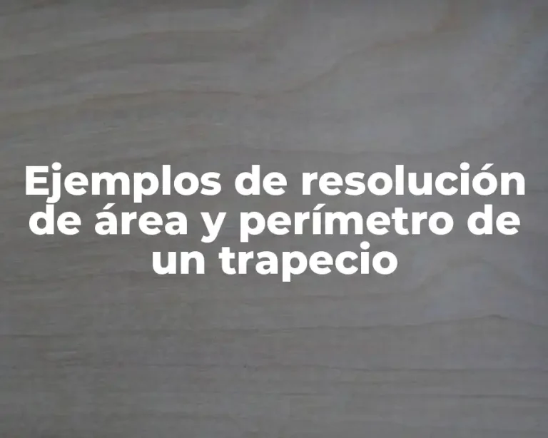 Ejemplos de resolución de área y perímetro de un trapecio