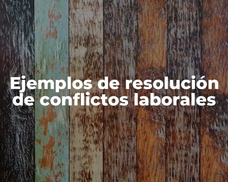 Ejemplos de resolución de conflictos laborales