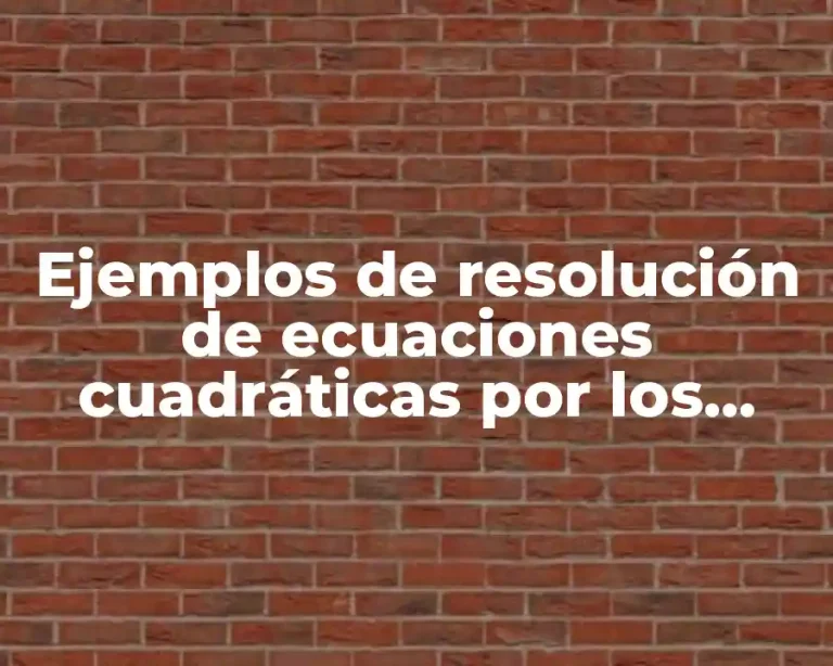 Ejemplos de resolución de ecuaciones cuadráticas por los diferentes