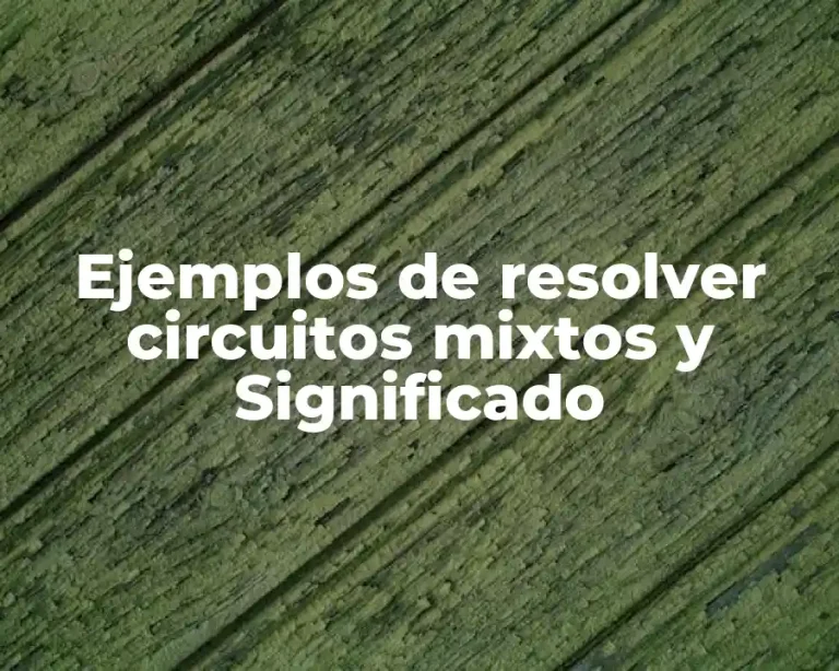 Ejemplos de resolver circuitos mixtos y Significado