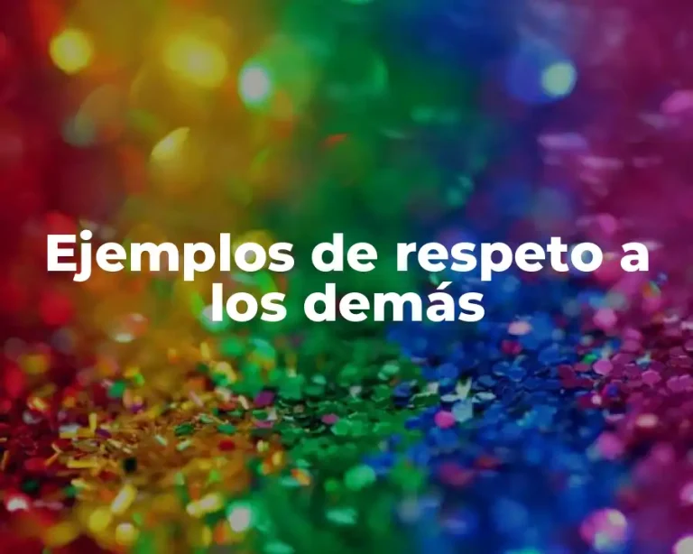 Ejemplos de respeto a los demás