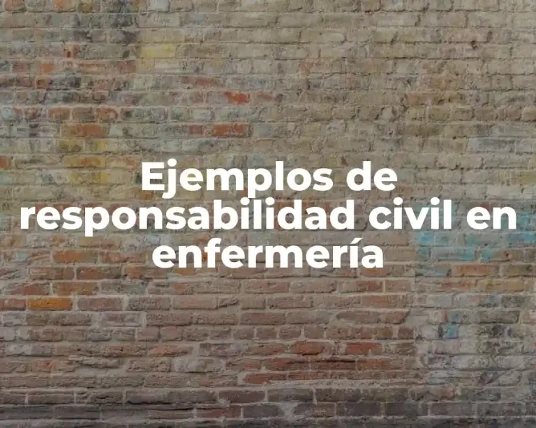 Ejemplos de responsabilidad civil en enfermería