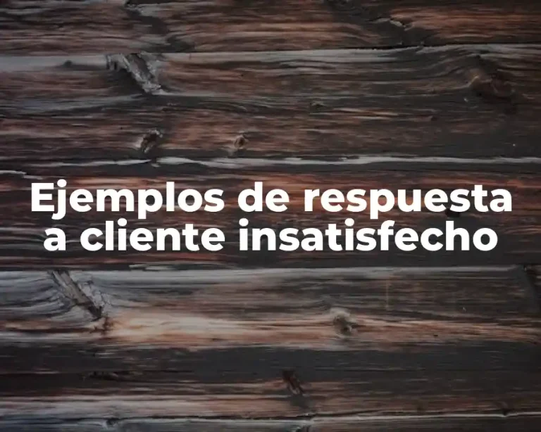 Ejemplos de respuesta a cliente insatisfecho
