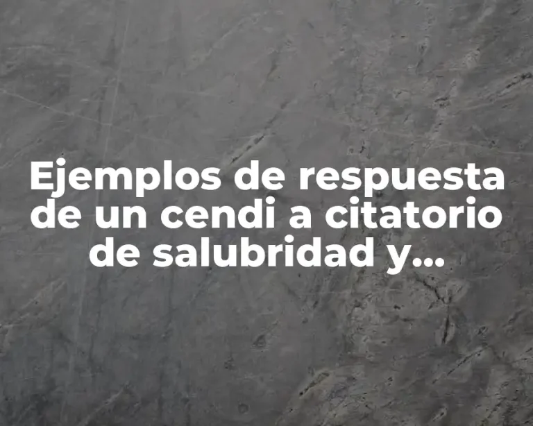 Ejemplos de respuesta de un cendi a citatorio de salubridad y Significado