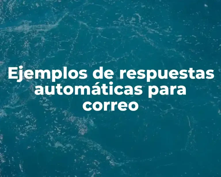 Ejemplos de respuestas automáticas para correo