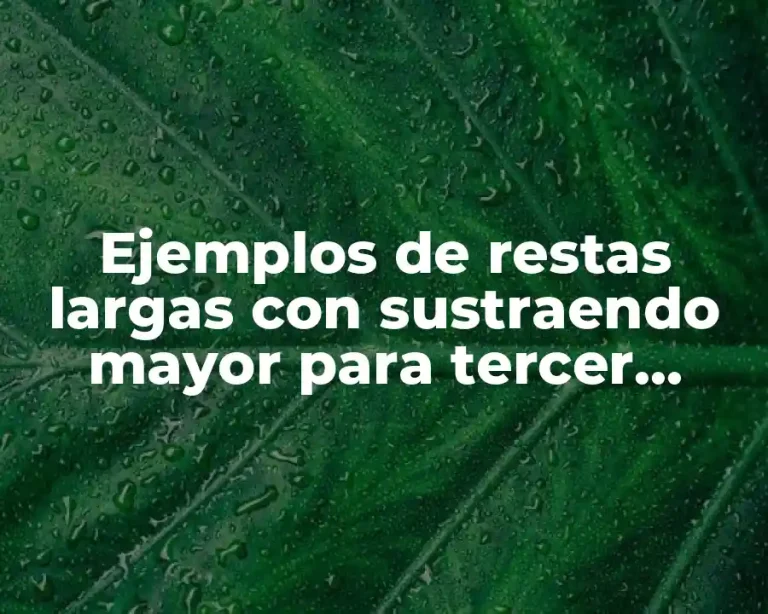 Ejemplos de restas largas con sustraendo mayor para tercer grado