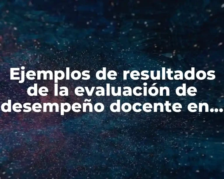 Ejemplos de resultados de la evaluación de desempeño docente en México
