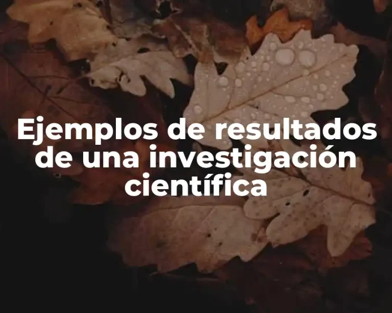 Ejemplos de resultados de una investigación científica