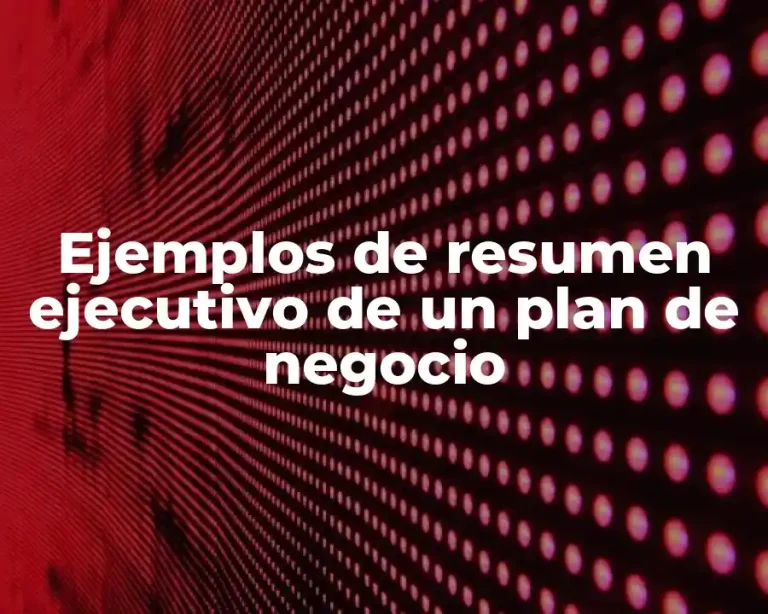 Ejemplos de resumen ejecutivo de un plan de negocio