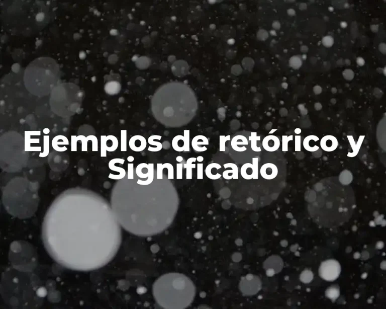 Ejemplos de retórico y Significado