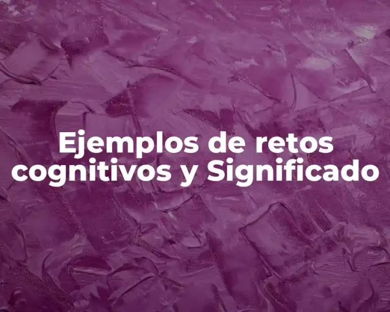 Ejemplos de retos cognitivos y Significado