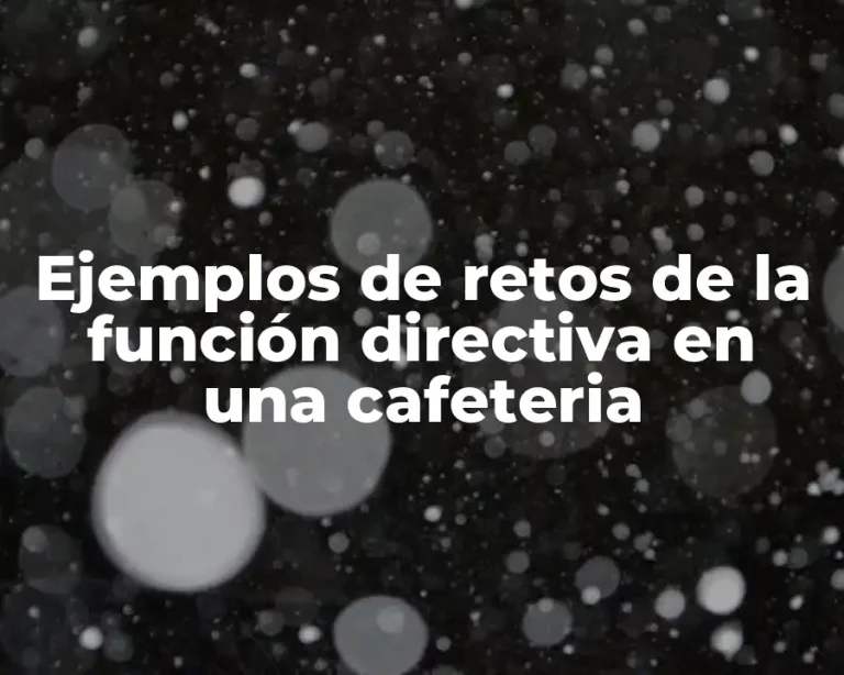Ejemplos de retos de la función directiva en una cafeteria