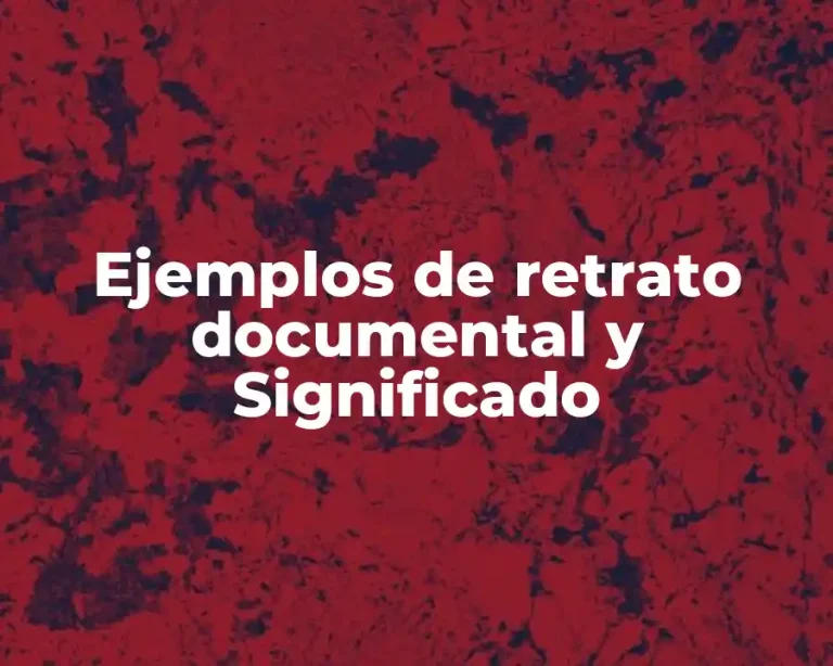 Ejemplos de retrato documental y Significado